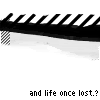 andlifeoncelost.gif