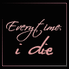 everytimeidie.gif