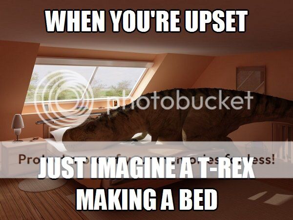  photo When-youre-upset-just-imagine-a-T-Rex-making-a-bed.jpg