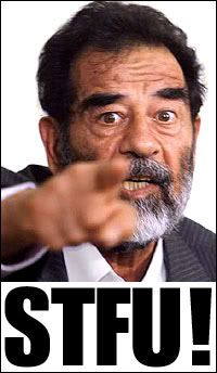 https://i25.photobucket.com/albums/c94/redredef/Forum/saddam-stfu.jpg